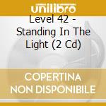 Level 42 - Standing In The Light (2 Cd) cd musicale di Level 42