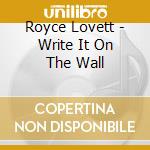 Royce Lovett - Write It On The Wall cd musicale di Royce Lovett