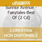Sunrise Avenue - Fairytales-Best Of (2 Cd) cd musicale di Sunrise Avenue