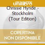 Chrissie Hynde - Stockholm (Tour Edition) cd musicale di Chrissie Hynde