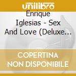 Enrique Iglesias - Sex And Love (Deluxe Edition) cd musicale di Iglesias Enrique