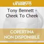 Tony Bennett - Cheek To Cheek cd musicale di Tony Bennett