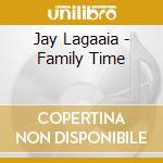 Jay Lagaaia - Family Time cd