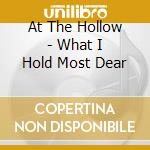 At The Hollow - What I Hold Most Dear cd