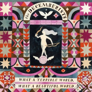 (LP Vinile) Decemberists (The) - What A Terrible World, What A Beautiful World lp vinile di Decemberists