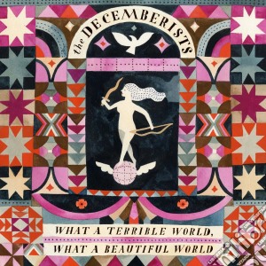 Decemberists (The) - What A Terrible World What A Beautiful World cd musicale di Decemberists