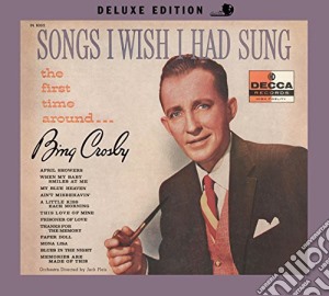 Bing Crosby - Songs I Wish I Had Sung The First Time Around cd musicale di Bing Crosby