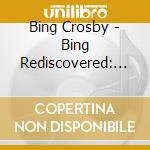 Bing Crosby - Bing Rediscovered: American Masters Soundtrack cd musicale di Bing Crosby