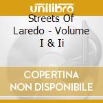 Streets Of Laredo - Volume I & Ii cd musicale di Streets Of Laredo