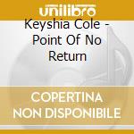 Keyshia Cole - Point Of No Return cd musicale di Keyshia Cole