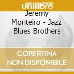 Jeremy Monteiro - Jazz Blues Brothers cd