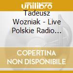Tadeusz Wozniak - Live Polskie Radio Opole Listopad 2011 cd musicale di Tadeusz Wozniak