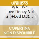 V/A - We Love Disney Vol 2 (+Dvd Ltd) (2 Cd) cd