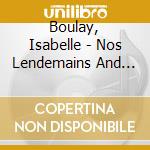 Boulay, Isabelle - Nos Lendemains And Mieux Qu''Ici-Bas (2 Cd) cd