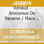 Renaud - Amoureux De Paname / Place De Mob (2 Cd) cd musicale di Renaud