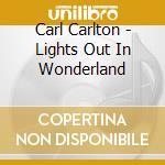 Carl Carlton - Lights Out In Wonderland cd musicale di Carl Carlton