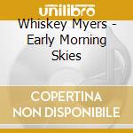 Whiskey Myers - Early Morning Skies cd