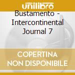 Bustamento - Intercontinental Journal 7 cd musicale di Bustamento