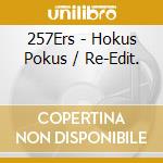 257Ers - Hokus Pokus / Re-Edit. cd musicale di 257Ers