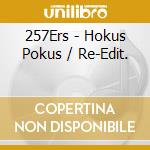 257Ers - Hokus Pokus / Re-Edit. cd