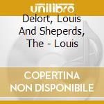 Delort, Louis And Sheperds, The - Louis cd