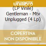 (LP Vinile) Gentleman - Mtv Unplugged (4 Lp) lp vinile di Gentleman
