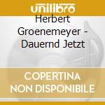 Herbert Groenemeyer - Dauernd Jetzt cd musicale di Herbert Groenemeyer