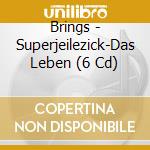 Brings - Superjeilezick-Das Leben (6 Cd) cd