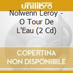 Nolwenn Leroy - O Tour De L'Eau (2 Cd) cd