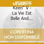 Keen'' V - La Vie Est Belle And Phenom''N (2 Cd) cd musicale di Keen'' V