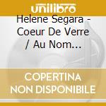 Helene Segara - Coeur De Verre / Au Nom D'Une Femme (2 Cd) cd musicale di Helene Segara