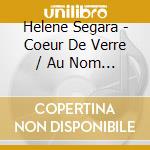 Helene Segara - Coeur De Verre / Au Nom D'Une Femme (2 Cd) cd
