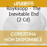 Royksopp - The Inevitable End (2 Cd) cd