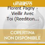 Florent Pagny - Vieillir Avec Toi (Reedition Ltd) (2 Cd) cd