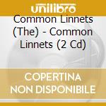 Common Linnets (The) - Common Linnets (2 Cd) cd musicale di Common Linnets