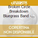 Broken Circle Breakdown Bluegrass Band - Unbroken cd musicale di Broken Circle Breakdown Bluegr
