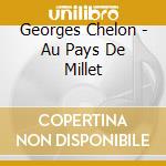 Georges Chelon - Au Pays De Millet cd musicale di Georges Chelon