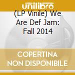 (LP Vinile) We Are Def Jam: Fall 2014 vinile