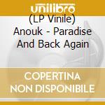(LP Vinile) Anouk - Paradise And Back Again lp vinile di Anouk
