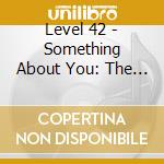 Level 42 - Something About You: The Collection cd musicale di Level 42