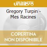 Gregory Turpin - Mes Racines cd musicale di Turpin, Gregory