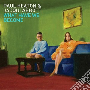 Paul Heaton & Jacqui Abbott - What Have We Become cd musicale di Paul Heaton & Jacqui Abbott