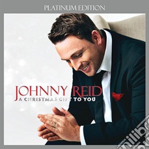 Johnny Reid - A Christmas Gift To You (Platinum Edition) cd musicale di Reid Johnny