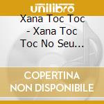 Xana Toc Toc - Xana Toc Toc No Seu Trolipop cd musicale di Xana Toc Toc
