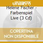 Helene Fischer - Farbenspiel Live (3 Cd) cd