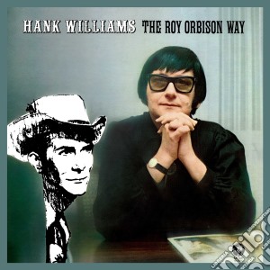 Roy Orbison - Hank Williams The Roy Orbison Way cd musicale di Roy Orbison