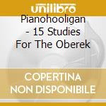 Pianohooligan - 15 Studies For The Oberek cd