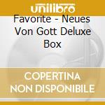Favorite - Neues Von Gott Deluxe Box cd musicale di Favorite