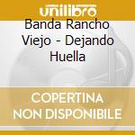 Banda Rancho Viejo - Dejando Huella cd musicale di Banda Rancho Viejo