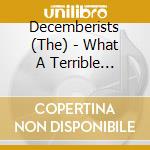 Decemberists (The) - What A Terrible World, What A Beautiful World cd musicale di Decemberists (The)